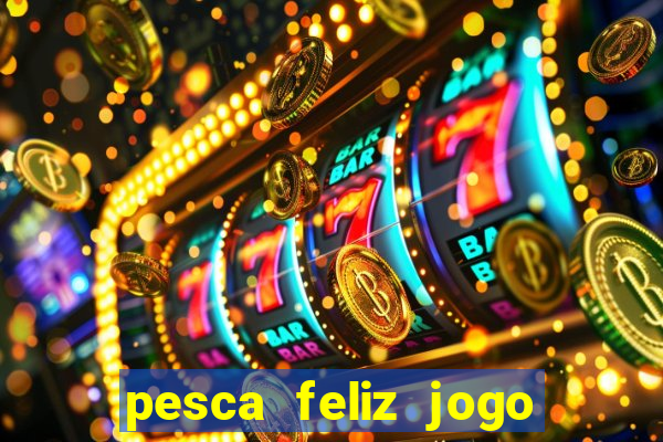 pesca feliz jogo cassino download